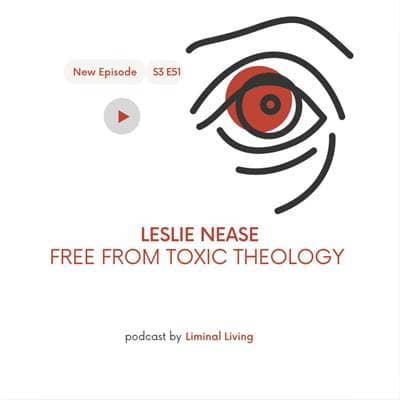 Leslie Nease: Free From Toxic Theology